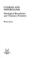 Conrad and Imperialism: Ideological Boundaries and Visionary Frontiers - Parry, Benita