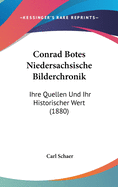 Conrad Botes Nieders?chsische Bilderchronik: Ihre Quellen Und Ihr Historischer Wert