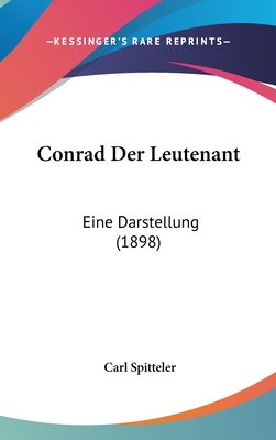 Conrad Der Leutenant: Eine Darstellung (1898) - Spitteler, Carl