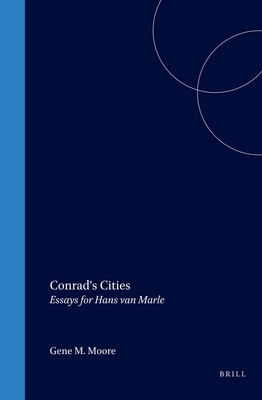 Conrad's Cities: Essays for Hans van Marle - Moore, Gene M. (Volume editor)