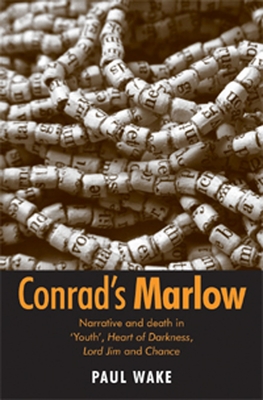 Conrad's Marlow: Narrative and Death in 'Youth', Heart of Darkness, Lord Jim and Chance - Wake, Paul