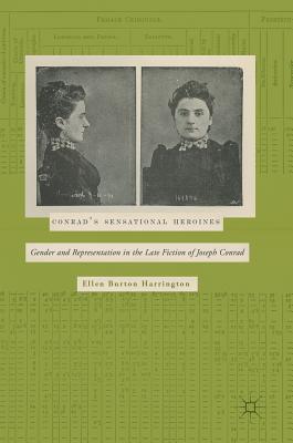 Conrad's Sensational Heroines: Gender and Representation in the Late Fiction of Joseph Conrad - Harrington, Ellen Burton