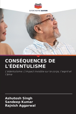 Cons?quences de l'?dentulisme - Singh, Ashutosh, and Kumar, Sandeep, and Aggarwal, Rajnish