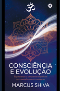 Conscincia e Evoluo: Explorando o Despertar Espiritual e a Conexo com o Universo