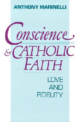 Conscience and Catholic Faith: Love and Fidelity - Marinelli, Anthony