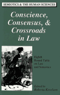 Conscience, Consensus, & Crossroads in Law: Eighth Round Table on Law and Semiotics
