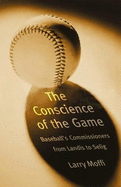 Conscience of the Game: Baseball's Commissioners from Landis to Selig