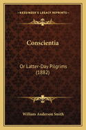 Conscientia: Or Latter-Day Pilgrims (1882)