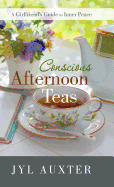 Conscious Afternoon Teas: A Girlfriend's Guide to Inner Peace