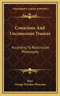 Conscious and Unconscious Trances: According to Rosicrucian Philosophy