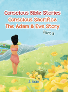 Conscious Bible Stories; Conscious Sacrifice: The Adam & Eve Story Part 3