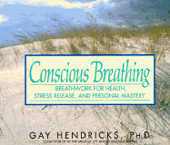Conscious Breathing: Breathwork for Health, Stress Release, and Personal Mastery - Hendricks, Gay, Dr., PH D