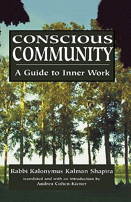 Conscious Community: A Guide to Inner Work - Shapira, Kalonymus Kalman, and Cohen-Kiener, Andrea (Translated by)