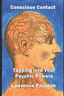 Conscious Contact: Tapping into Your Psychic Powers