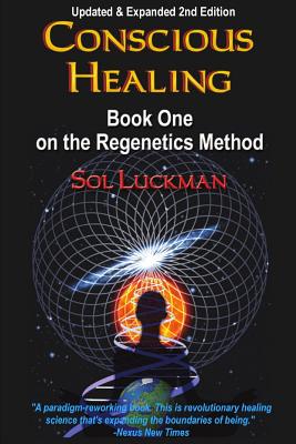 Conscious Healing: Book One on the Regenetics Method - Luckman, Sol