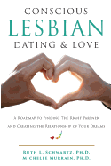 Conscious Lesbian Dating & Love: A Roadmap to Finding the Right Partner and Creating the Relationship of Your Dreams