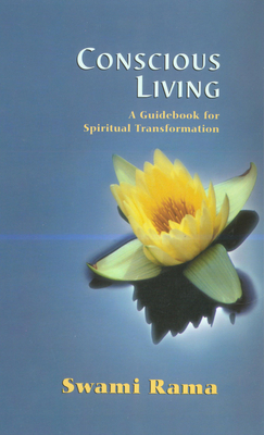 Conscious Living: A Guidebook for Spiritual Transformation - Rama, Swami
