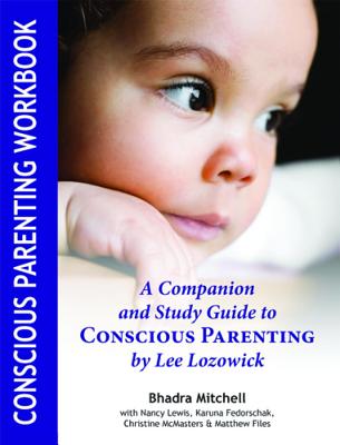 Conscious Parenting Workbook: A Companion and Study Guide to Conscious Parenting by Lee Lozowick - Mitchell, Bhadra, and Lozowick, Lee