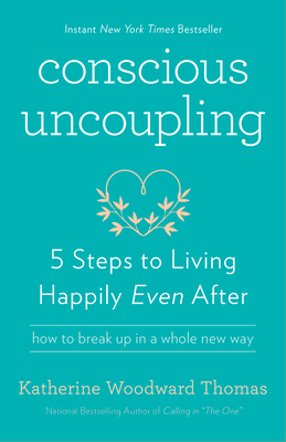 Conscious Uncoupling: 5 Steps to Living Happily Even After - Thomas, Katherine Woodward
