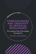 Consciousness and Creativity in Artificial Intelligence: The Cognitive Side of Knowledge Management