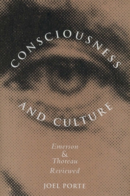 Consciousness and Culture: Emerson and Thoreau Reviewed - Porte, Joel