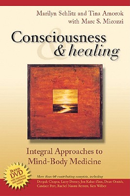 Consciousness and Healing: Integral Approaches to Mind-Body Medicine - Micozzi, Marc S, MD, PhD, and Schlitz, Marilyn, PhD, and Amorok, Tina