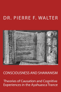 Consciousness and Shamanism: Theories of Causation and Cognitive Experiences in the Ayahuasca Trance