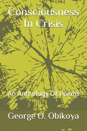 Consciousness In Crisis: An Anthology Of Poems