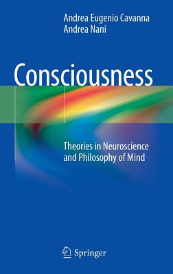 Consciousness: Theories in Neuroscience and Philosophy of Mind - Cavanna, Andrea Eugenio, and Nani, Andrea