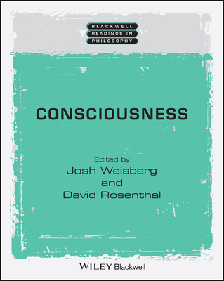 Consciousness - Weisberg, Josh (Editor), and Rosenthal, David (Editor), and Cahn, Steven M. (Series edited by)