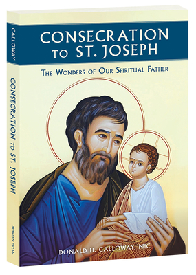 Consecration to St. Joseph: The Wonders of Our Spiritual Father - Fr Donald Calloway