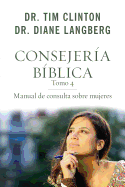 Consejeria Biblica 4: Manual de Consulta Sobre Mujeres