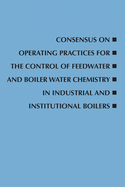 Consensus on Operating Practices for the Control of Feedwater and Boiler Water Chemistry in Industrial and Institutional Boilers