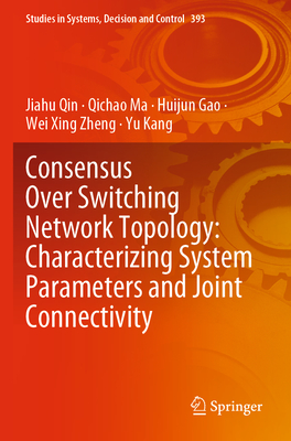 Consensus Over Switching Network Topology: Characterizing System Parameters and Joint Connectivity - Qin, Jiahu, and Ma, Qichao, and Gao, Huijun