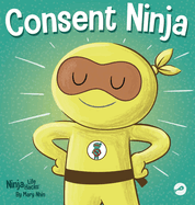 Consent Ninja: A Children's Picture Book about Safety, Boundaries, and Consent