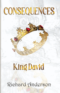 Consequences: King David: A Legend A Myth or Just A Man?
