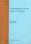 Consequences of the Axiom of Choice - Howard, Paul, and Paul Howard