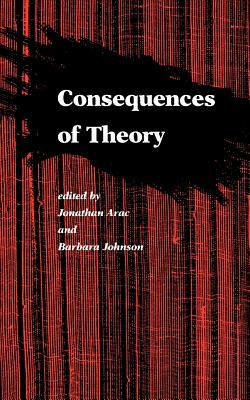 Consequences of Theory: Selected Papers from the English Institute, 1987-88 - Arac, Jonathan, Professor (Editor), and Johnson, Barbara (Editor)