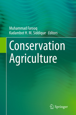 Conservation Agriculture - Farooq, Muhammad (Editor), and Siddique, Kadambot H M, Prof. (Editor)