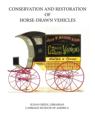 Conservation and Restoration of Horse-Drawn Vehicles - Fisher, Neil (Editor), and Evert, Marjorie (Editor), and Green, Mary Jane (Editor)