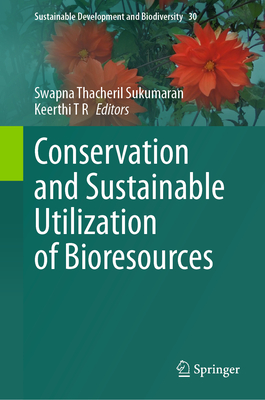 Conservation and Sustainable Utilization of Bioresources - Sukumaran, Swapna Thacheril (Editor), and T R, Keerthi (Editor)