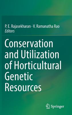 Conservation and Utilization of Horticultural Genetic Resources - Rajasekharan, P E (Editor), and Rao, V Ramanatha (Editor)