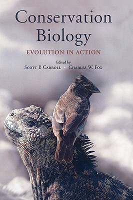 Conservation Biology: Evolution in Action - Carroll, Scott P (Editor), and Fox, Charles W (Editor)