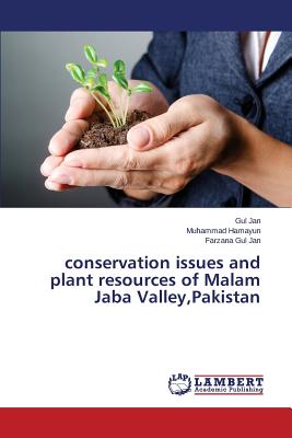 conservation issues and plant resources of Malam Jaba Valley, Pakistan - Jan Gul, and Hamayun Muhammad, and Gul Jan Farzana