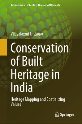 Conservation of Built Heritage in India: Heritage Mapping and Spatializing Values - J., Vijayalaxmi (Editor)