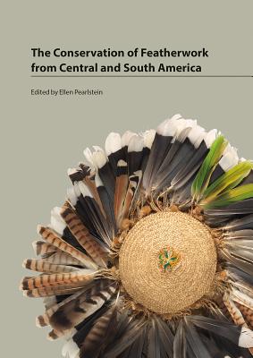 Conservation of Featherwork from Central and South America - Pearlstein, Ellen