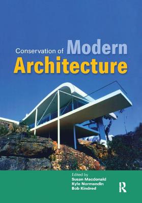 Conservation of Modern Architecture - Macdonald, Susan (Editor), and Normandin, Kyle (Editor), and Kindred, Bob (Editor)