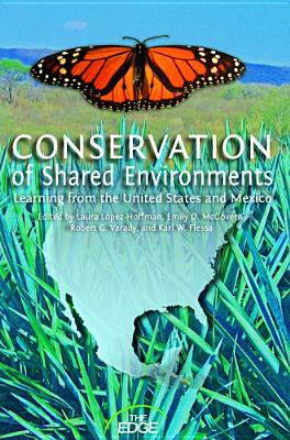 Conservation of Shared Environments: Learning from the United States and Mexico - Lpez-Hoffman, Laura (Editor), and McGovern, Emily D (Editor), and Varady, Robert G (Editor)