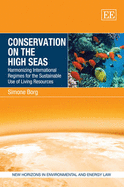 Conservation on the High Seas: Harmonizing International Regimes for the Sustainable Use of Living Resources - Borg, Simone