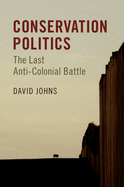 Conservation Politics: The Last Anti-Colonial Battle